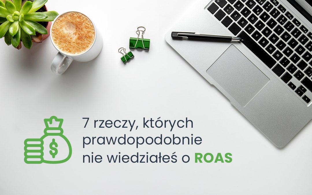 7 rzeczy ktorych prawdopodobnie nie wiedziales o ROAS