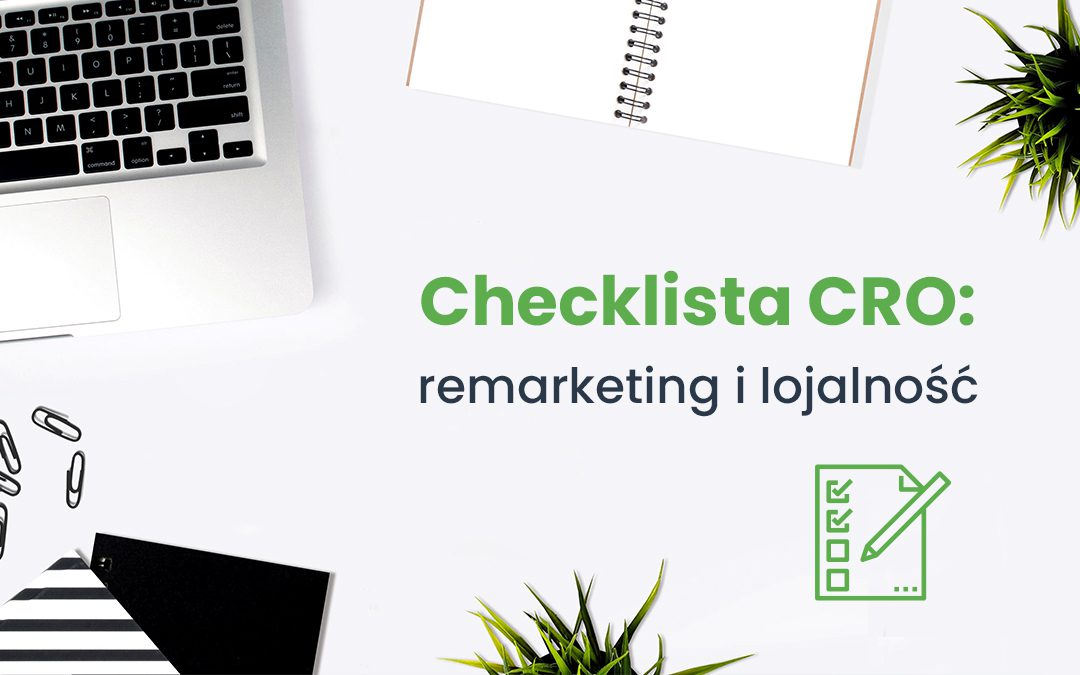 Checklista CRO remarketing i lojalność