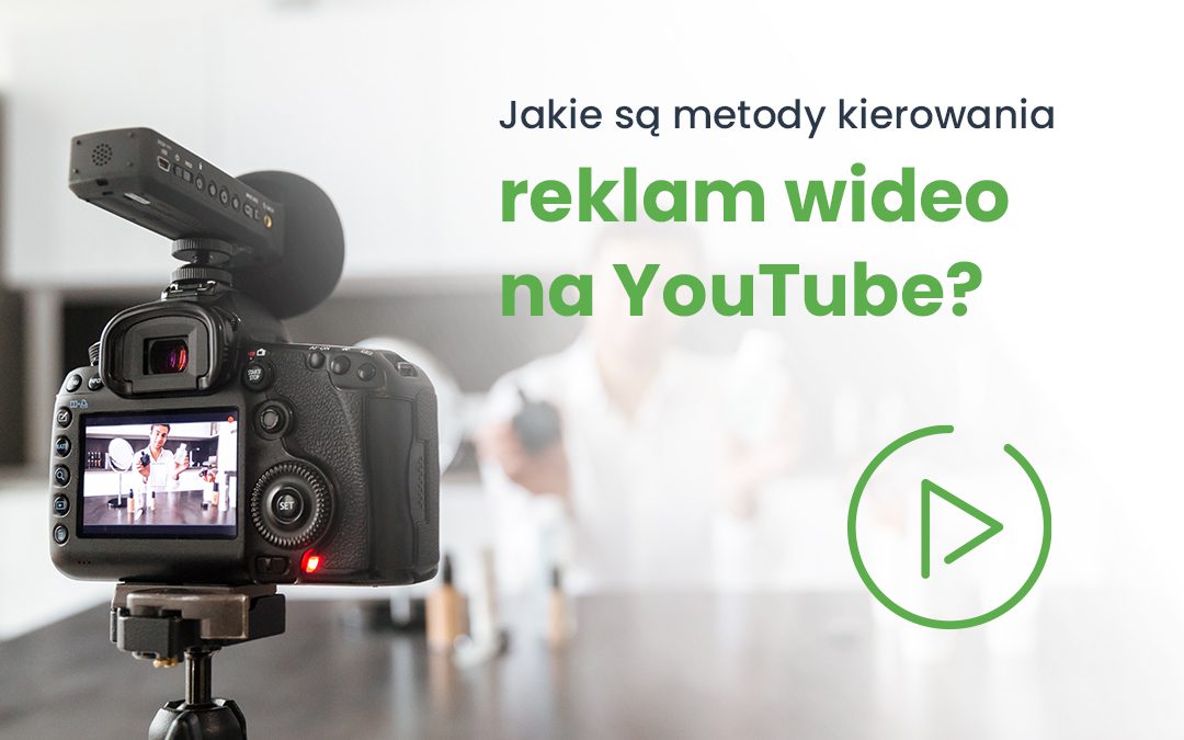 Jakie są metody kierowania reklam video na youtube
