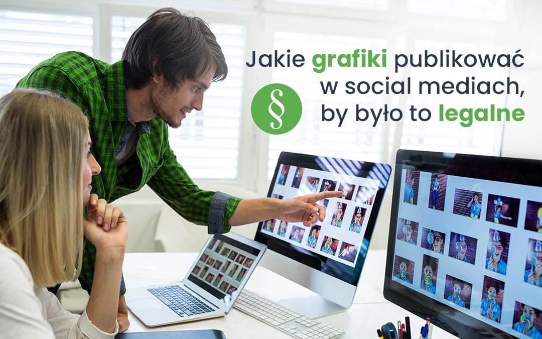 Jakie grafiki publikować w social mediach, by było to legalne