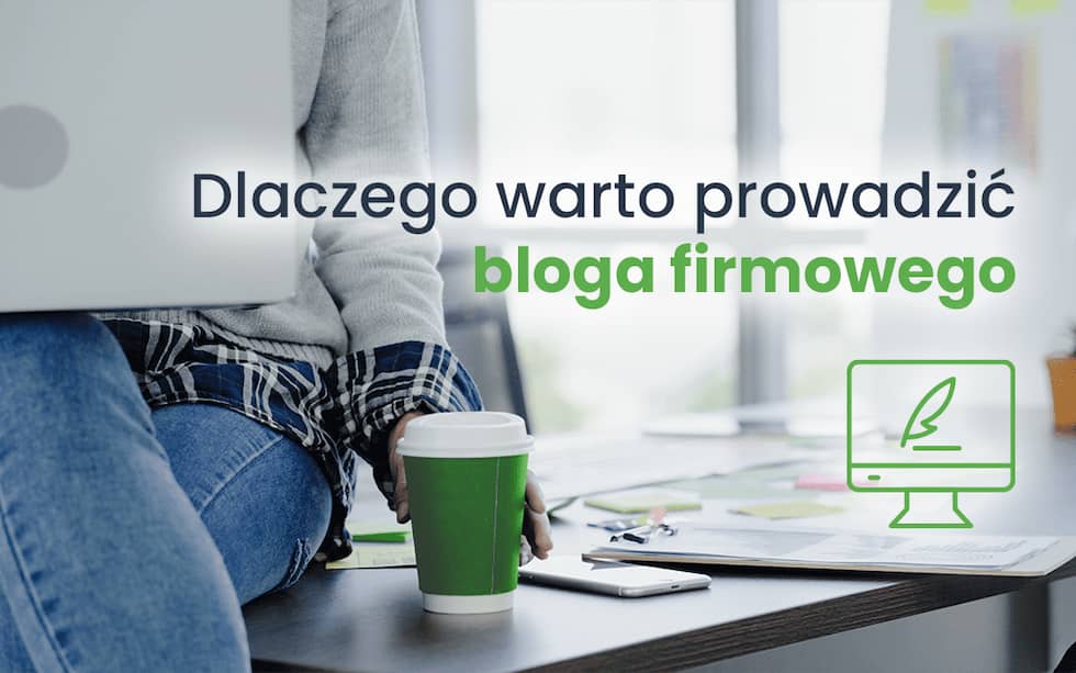 dlaczego warto prowadzić bloga firmowego