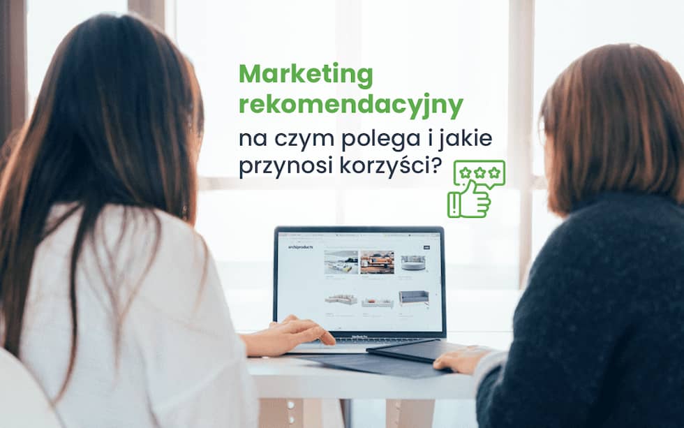 Marketing rekomendacyjny - na czym polega i jakie przynosi korzyści