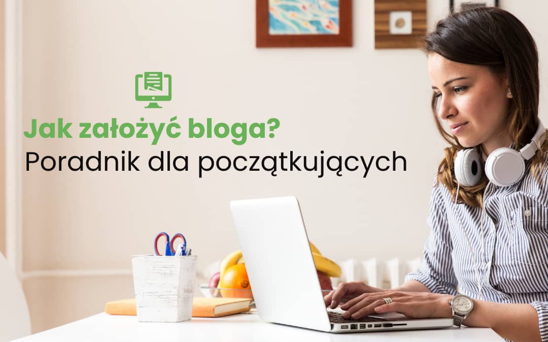 Jak założyć bloga - poradnik dla początkujących