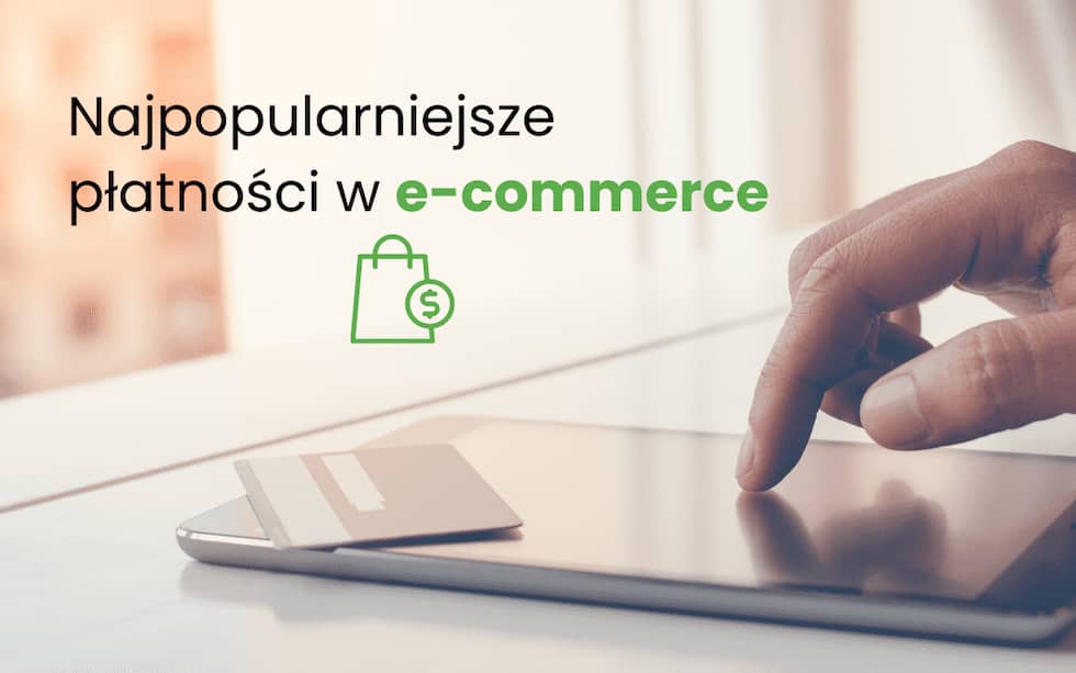 Najpopularniejsze płatności w e-commerce