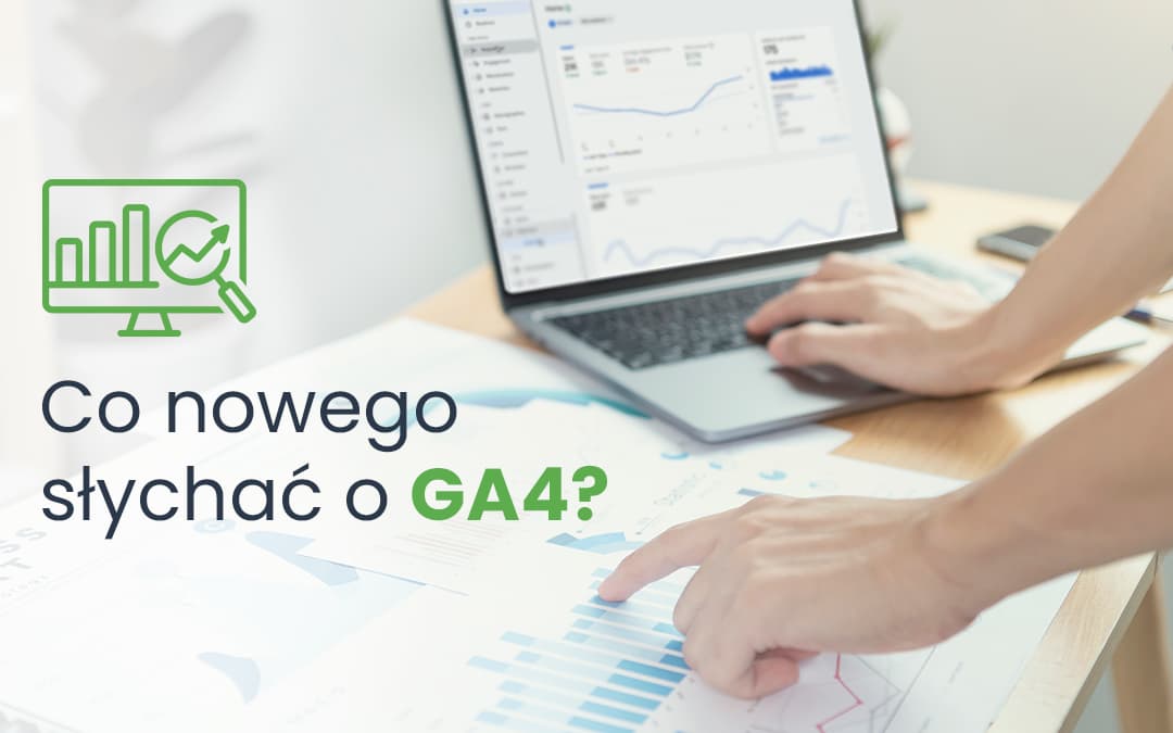 Co nowego słychać o GA4