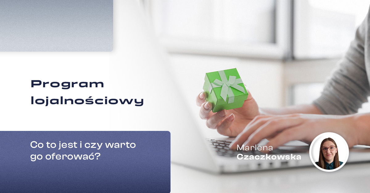 program-lojalnosciowy-co-to-jest-i-czy-warto-go-oferowac
