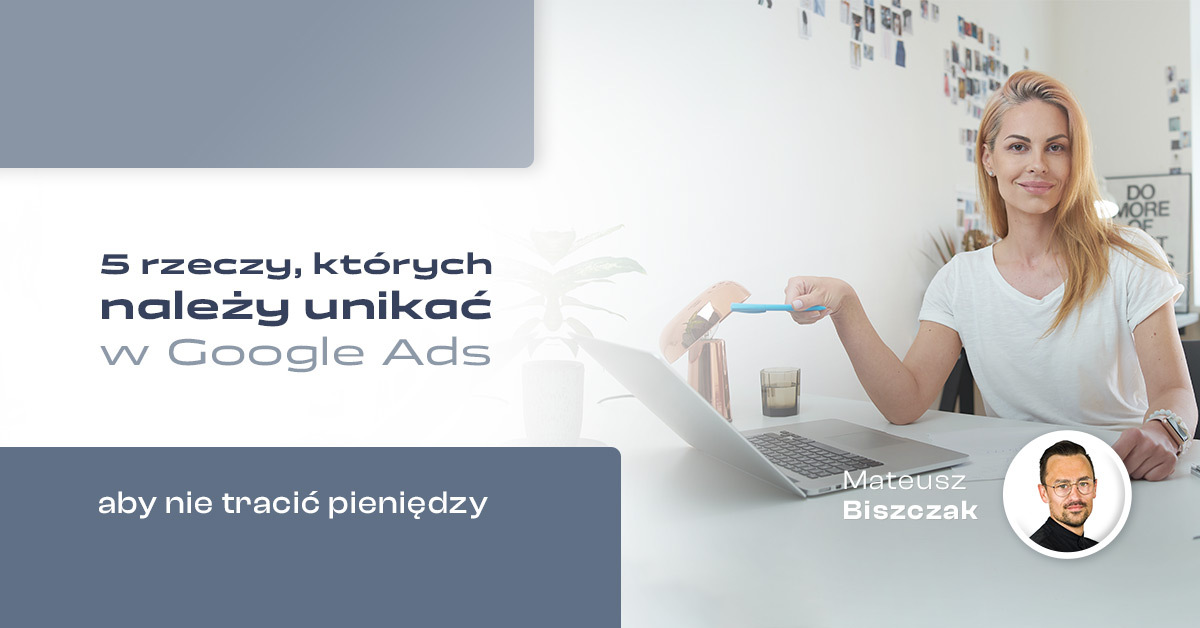 5-rzeczy,-których-należy-unikać-w-Google-Ads_e