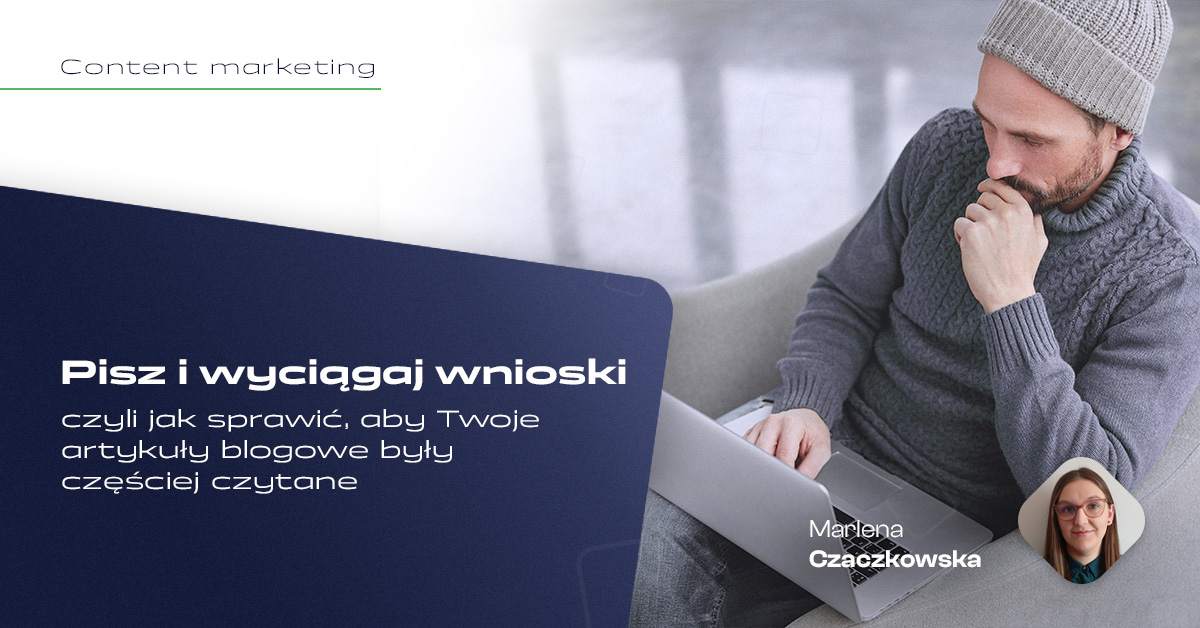 Pisz i wyciągaj wnioski – czyli jak sprawić, aby Twoje artykuły blogowe były częściej czytane