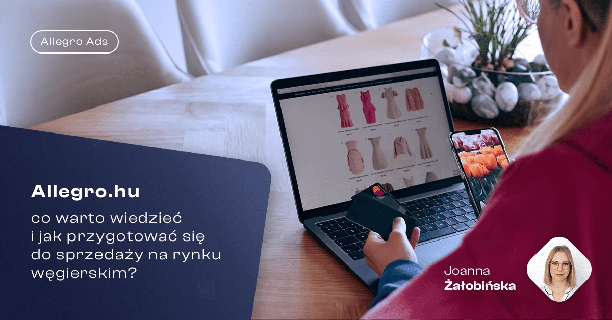 Blog Allegro hu co warto wiedziec i jak przygotowac sie do sprzedazy na rynku wegierskim