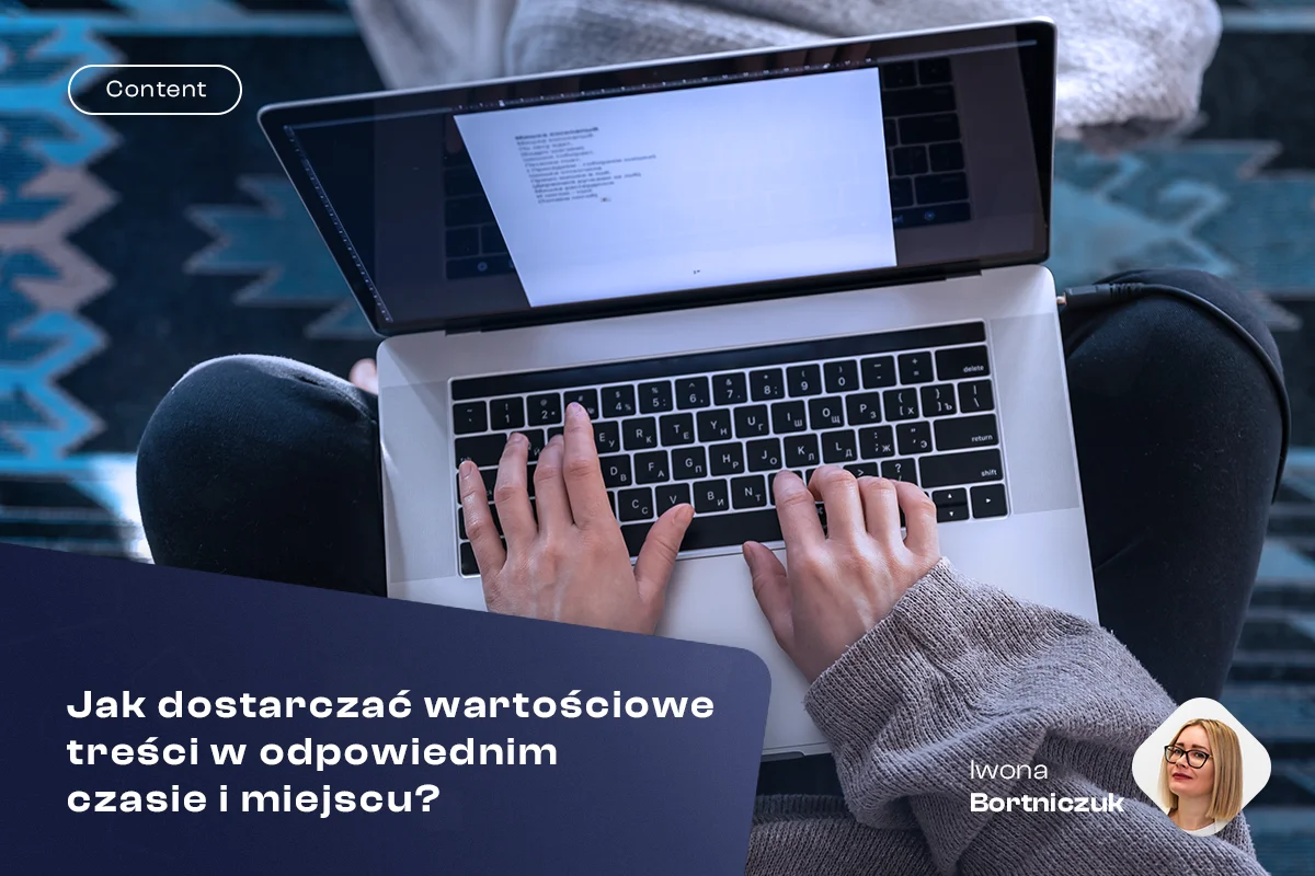 Jak dostarczać wartościowe treści w odpowiednim czasie i miejscu?